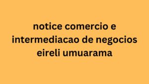 notice comercio e intermediacao de negocios eireli umuarama